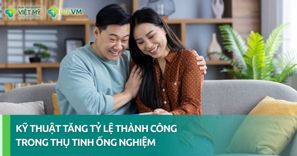 Yếu tố và kỹ thuật tăng tỷ lệ thành công trong thụ tinh ống nghiệm thumb
