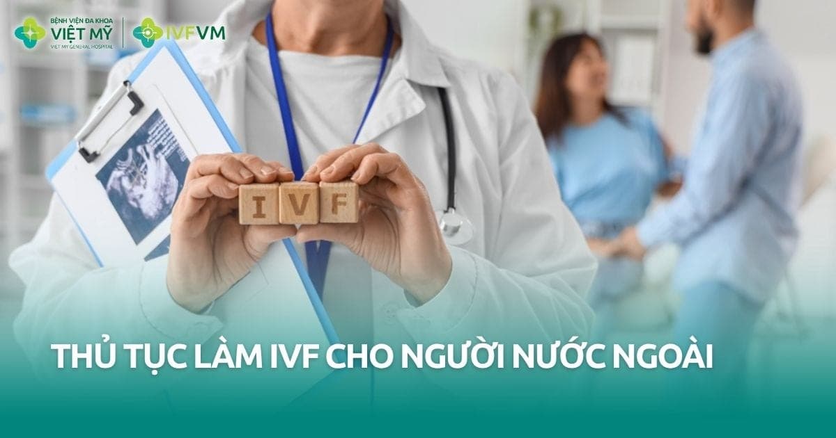 Hướng dẫn thủ tục làm IVF cho người nước ngoài tại Việt Nam thumb