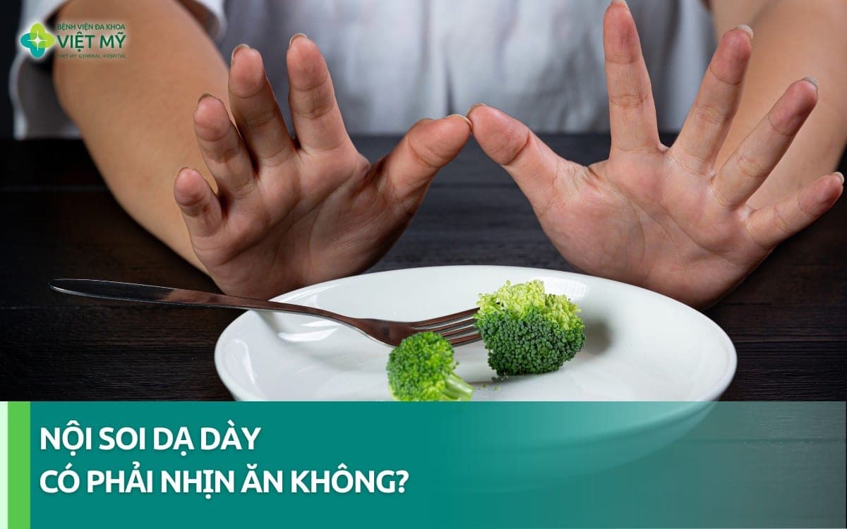 Nội soi dạ dày có phải nhịn ăn không? Cần nhịn bao lâu?