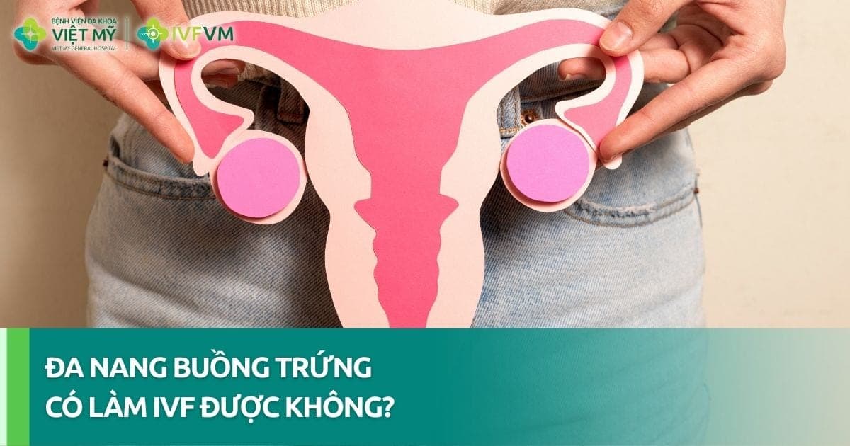 Phụ nữ bị đa nang buồng trứng có làm IVF được không? thumb