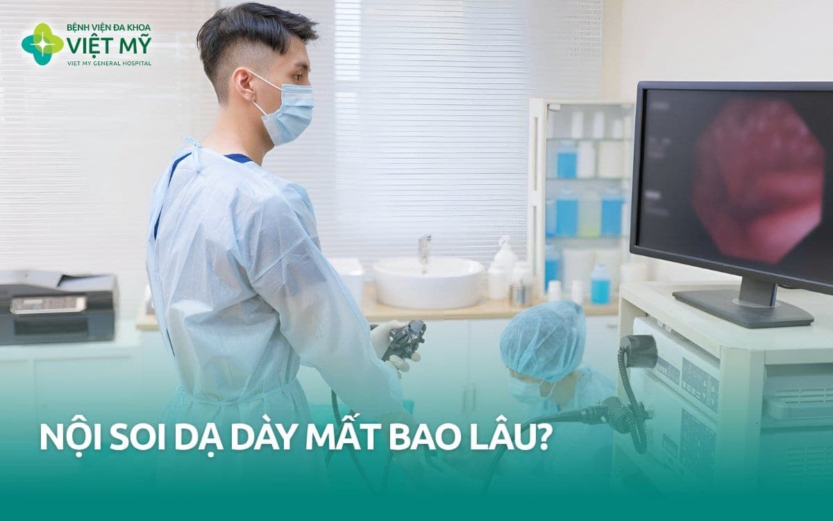 Nội soi dạ dày mất bao lâu? Các mốc thời gian cần biết